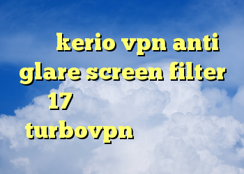 فروش kerio vpn anti glare screen filter 17 دانلود کانکشن هوشمند turbovpn آنتی فیلتر قوی