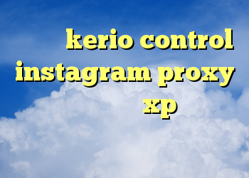 کانفیگ kerio control instagram proxy کانکشن در ویندوز xp خرید وی بی اس